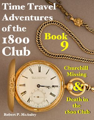 [Time Travel Adventures of the 1800 Club 09] • Churchill Mission & Death in the 1800 Club